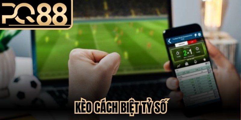 Kèo Cách Biệt Tỷ Số
