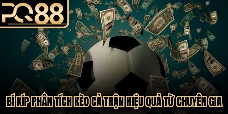 Bí kíp phân tích kèo cả trận hiệu quả từ chuyên gia nên bỏ túi