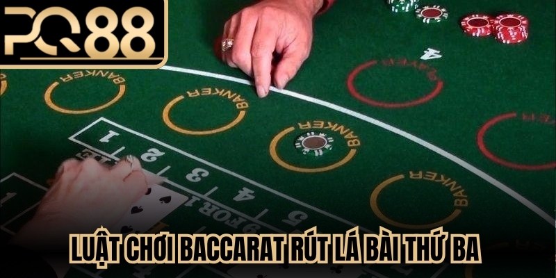 Luật chơi Baccarat rút lá bài thứ ba giữa cửa Banker và Player