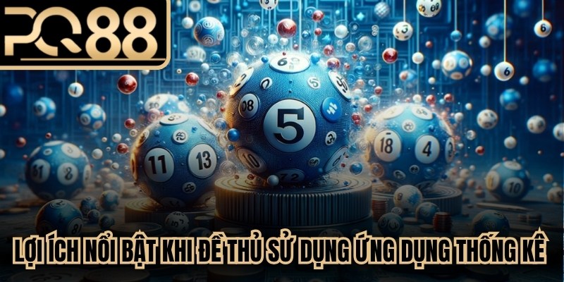 Lợi ích nổi bật khi đề thủ sử dụng ứng dụng thống kê số học
