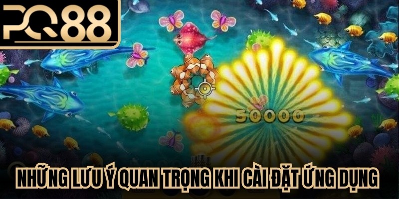 Những lưu ý quan trọng khi cài đặt ứng dụng hack bắn cá
