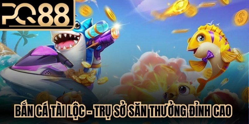 Bắn Cá Tài Lộc