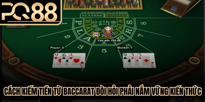 Cách kiếm tiền từ baccarat đòi hỏi phải nắm vững nền tảng kiến thức cốt lõi