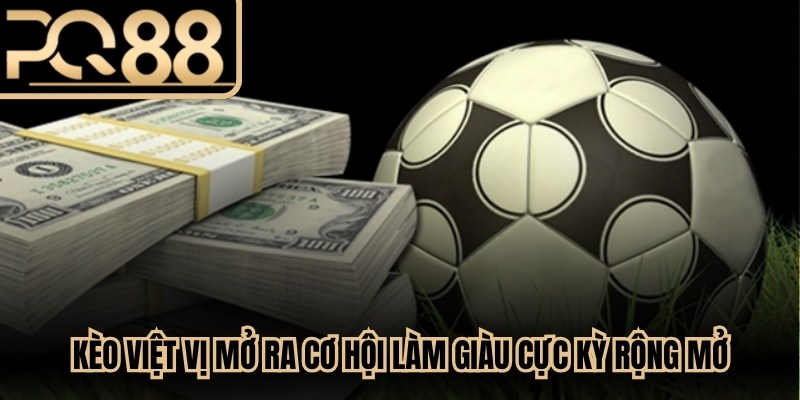 Kèo việt vị mở ra cơ hội làm giàu cực kỳ rộng mở