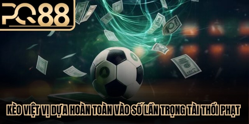 Kèo việt vị dựa hoàn toàn vào số lần trọng tài thổi phạt lỗi