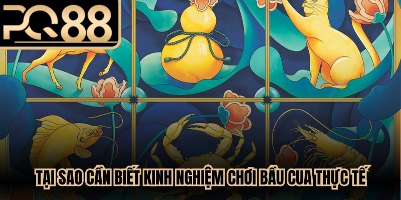 Tại sao cần biết kinh nghiệm chơi bầu cua thực tế