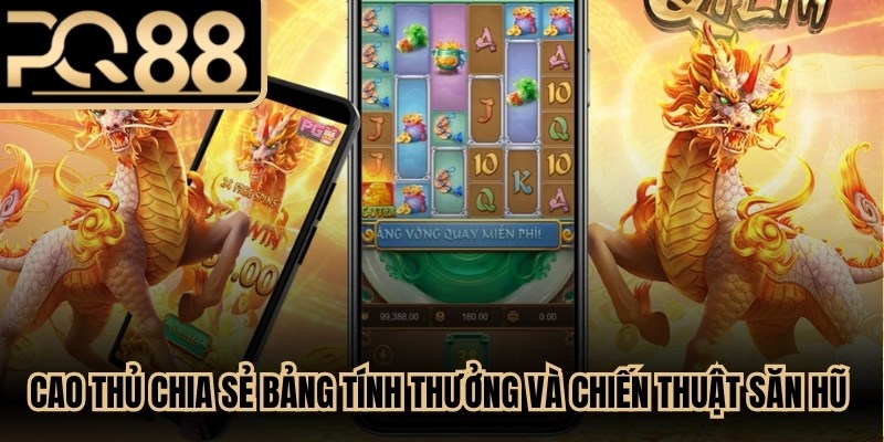 Cao thủ chia sẻ bảng tính thưởng và chiến thuật săn hũ cùng Kỳ Lân 