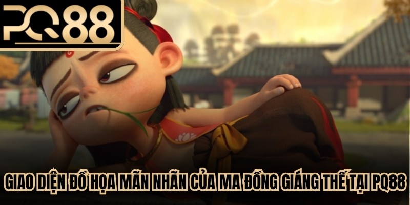 Giao diện đồ họa mãn nhãn của Ma Đồng Giáng Thế tại PQ88