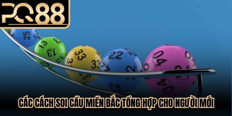Các cách soi cầu miền Bắc tổng hợp cho người mới