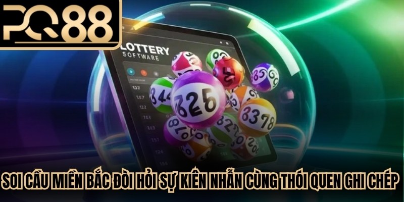 Soi cầu miền Bắc đòi hỏi sự kiên nhẫn cùng thói quen ghi chép cẩn thận