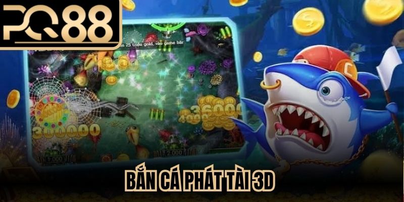 Bắn Cá Phát Tài 3D