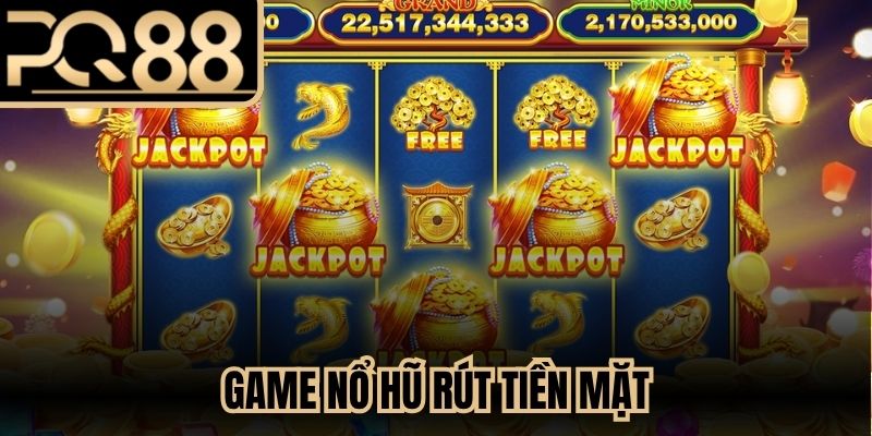 Game Nổ Hũ Rút Tiền Mặt