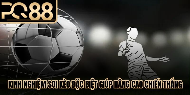 Kinh nghiệm soi kèo đặc biệt giúp nâng cao cơ hội chiến thắng