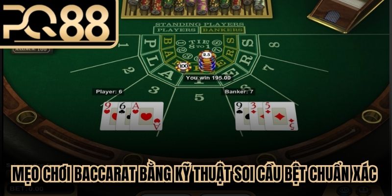 Mẹo chơi baccarat bằng kỹ thuật soi cầu bệt chuẩn xác nên áp dụng