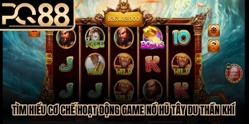 Tìm hiểu cơ chế hoạt động game nổ hũ Tây Du Thần Khí chi tiết