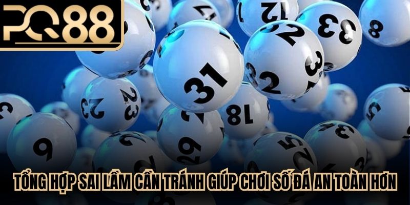 Tổng hợp các sai lầm cần tránh giúp chơi số đá đảm bảo an toàn hơn
