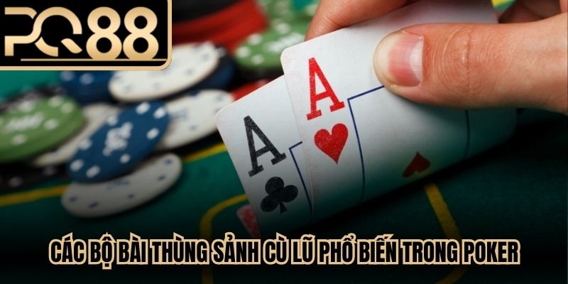 Các bộ bài thùng sảnh cù lũ phổ biến trong siêu phẩm poker