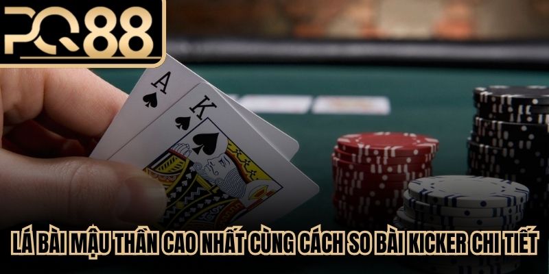 Lá bài mậu thần cao nhất cùng cách so bài kicker chi tiết