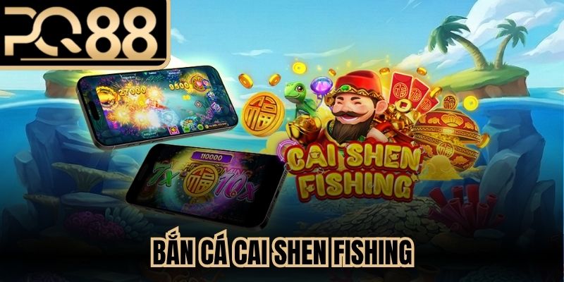 Bắn Cá Cai Shen Fishing
