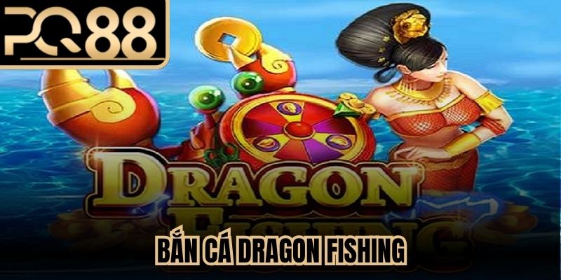 Bắn Cá Dragon Fishing