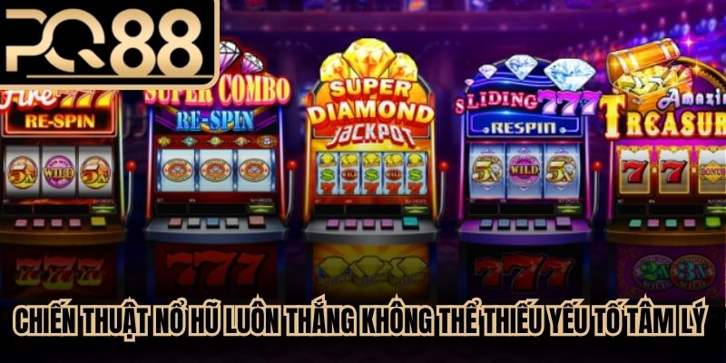 Chiến thuật nổ hũ luôn thắng không thể thiếu yếu tố tâm lý tự tin