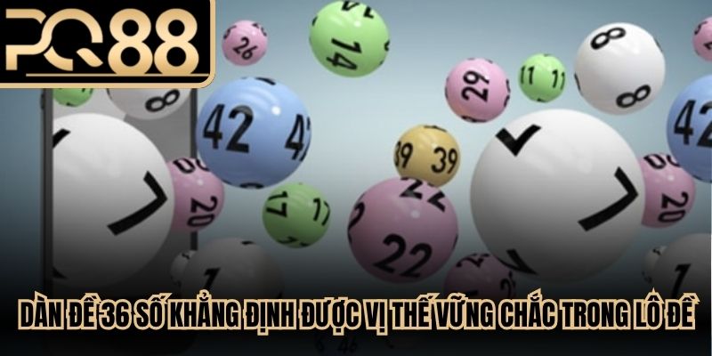 Dàn đề 36 số khẳng định được vị thế vững chắc trong giới lô đề