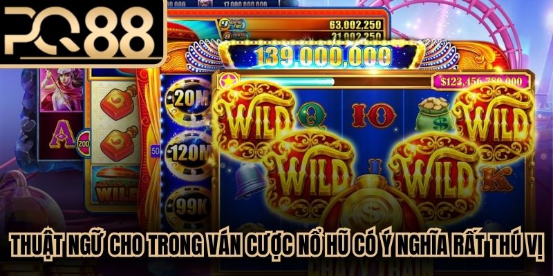 Thuật ngữ cho trong ván cược nổ hũ có ý nghĩa rất thú vị, hấp dẫn