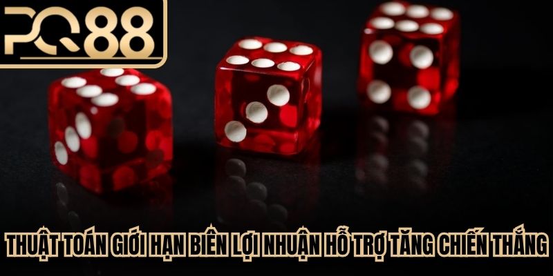 Thuật toán giới hạn biên lợi nhuận hỗ trợ tăng lợi thế chiến thắng