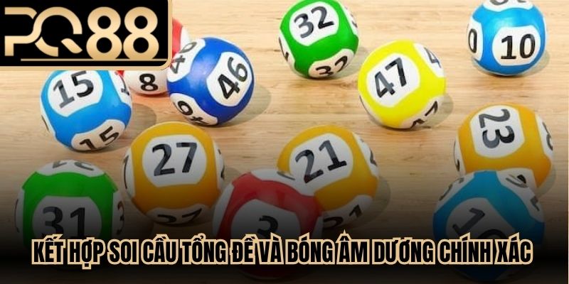 Kết hợp soi cầu tổng đề và bóng âm dương chính xác hàng ngày
